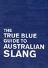 The True Blue Guide to Australian Slang